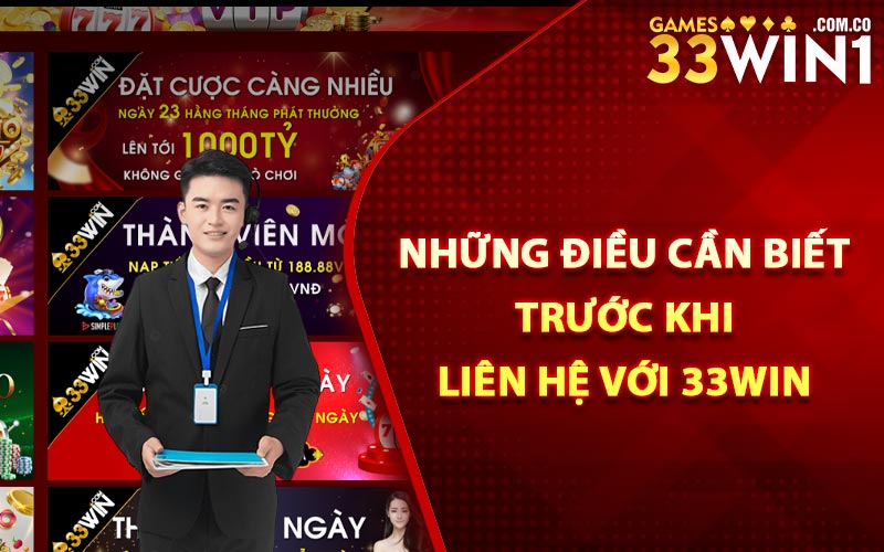 Những điều cần biết trước khi liên hệ với 33Win