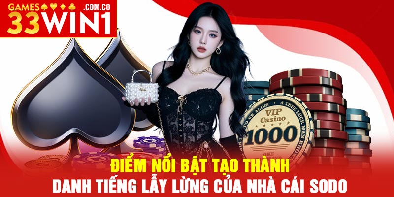 Điểm nổi bật tạo thành danh tiếng lẫy lừng của nhà cái SODO